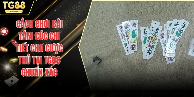 Cách chơi bài Tám Cúc