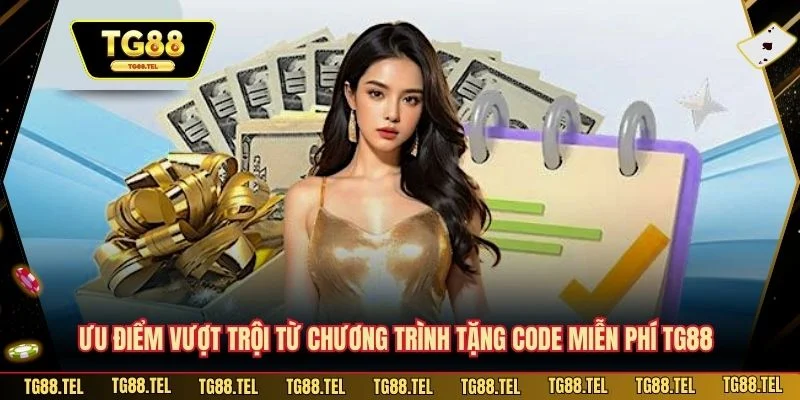 Ưu điểm vượt trội từ chương trình tặng code miễn phí TG88